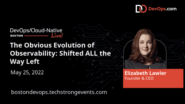 Elizabeth Lawler – The Obvious Evolution of Observability: Shifted ALL the Way Left