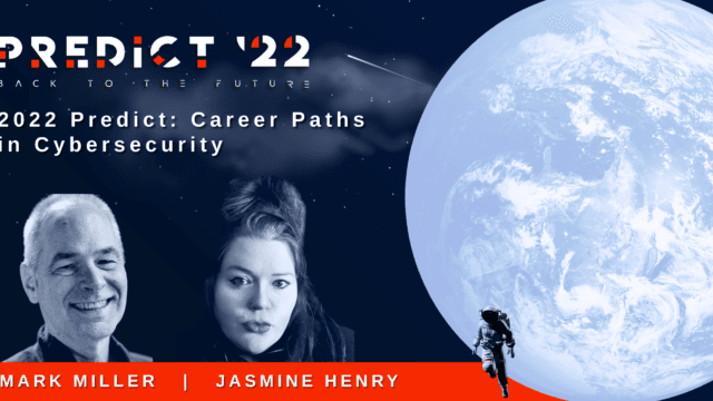 Mark Miller & Jasmine Henry – 2022 Predict: Career Paths in Cybersecurity