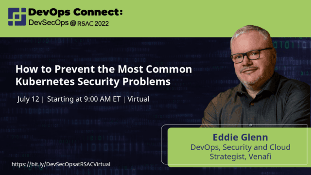 Eddie Glenn – How to Prevent the Most Common Kubernetes Security Problems
