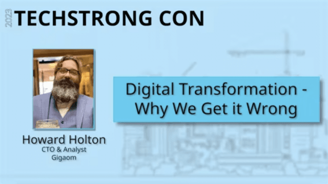 Digital Transformation – Why We Get it Wrong – Techstrong Con 2023