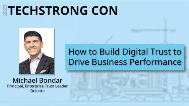 How to Build Digital Trust to Drive Business Performance – Techstrong Con 2023