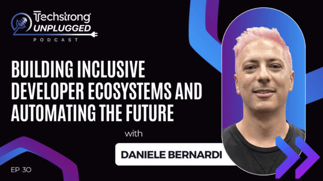 AI’s Next Frontier: Daniele Bernardi on Building Inclusive Developer Ecosystems and Automating the Future – Techstrong Unplugged EP30